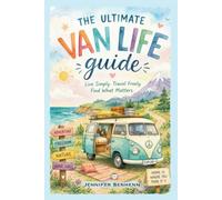 The Ultimate Van Life Guide: A Comprehensive Outline Of Choosing A Van & Life On The Road
