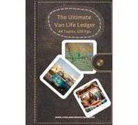 The Ultimate Van Life Ledger: A Complete Logbook for Life on the Road