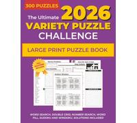The Ultimate Variety Puzzle Challenge: 300 Large Print Puzzles for Adults & Seniors with solutions | Featuring Word Search, Number Search, Word Fill, ... & Double Grid Challenges | Brain Training Fun