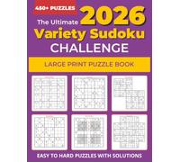 The Ultimate Variety Sudoku Challenge: 450+ Large Print Sudoku Puzzles for Adults & Seniors | Easy, Medium & Hard with Solutions | Featuring Classic ... Sudoku, Butterfly Sudoku & Arrow Sudoku