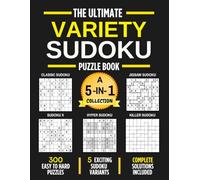 The Ultimate Variety Sudoku Puzzle Book: A 5-in-1 Collection Featuring Classic, Jigsaw, Sudoku X, Hyper Sudoku, and Killer Sudoku | 300 Easy to Hard Sudoku Puzzles with Complete Solutions