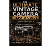 the ultimate vintage camera repair Guide: A Professional Workshop Manual for Vintage Camera Restoration, Optical Repair, Mechanical Servicing, and Conservation