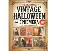 The Ultimate Vintage Halloween Ephemera: 250 Spooky, Creepy & Cute Halloween Elements - Tags, Stamps, Cards & More for Junk Journals, Collage & Scrapbooking (BIG BONUS INSIDE!)