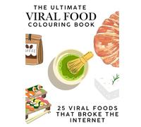 The Ultimate Viral Food Coloring Book: 25 Viral Foods That Broke the Internet