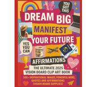 The Ultimate Vision Board Clip Art Book 500+ Inspirational Images, Powerful Words, Quotes and Affirmations. Dream big manifest your future (Vision Board Supplies)