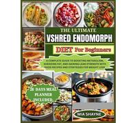The Ultimate Vshred Endomorph Diet For Beginners: A Complete Guide To Boosting Metabolism, Shedding fat And Gaining Lean Strength With Good Recipes And Strategies For Weight Loss