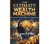 The Ultimate Wealth Machine: Rewiring the Mind, Identity & Behaviour for Lasting Prosperity