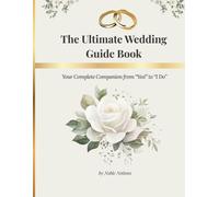 The Ultimate Wedding Guide Book: Your Complete Companion from Yes to I Do