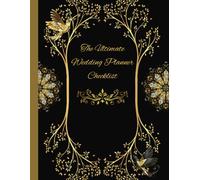 The Ultimate Wedding Planner Checklist: Your Portable Guide to Organizing the Perfect Day, Featuring Essential Lists and Advice. Comprehensive Tools ... A Wonderful Gift for Brides-to-Be and More.