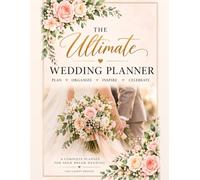 The Ultimate Wedding Planner: From Yes to I Do: Complete Wedding Planning Book and Organizer with Budget, Checklists, Timeline, Guest List and Keepsake Pages