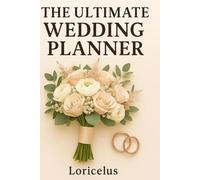 The Ultimate Wedding Planner: Your Complete Guide to Planning the Perfect Day