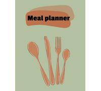 The Ultimate Weekly Meal Planner: Organize Your Breakfast, Lunch, Dinner & Snacks with Ease
