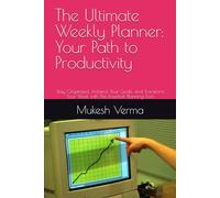 The Ultimate Weekly Planner: Your Path to Productivity: Stay Organized, Achieve Your Goals, and Transform Your Week with This Essential Planning Tool