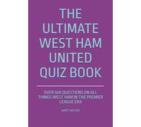 The Ultimate West Ham United Quiz Book: Over 500 Questions on all things West Ham in the Premier League era