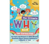 The Ultimate WHY Book for Curious Kids - Vol 1: The Sky: "Why does that happen?" A kid's guide to understand the world