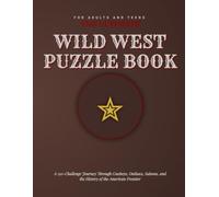 The Ultimate Wild West Puzzle Book for Adults and Teens: A 150-Challenge Journey Through Cowboys, Outlaws, Saloons, and the History of the American Frontier