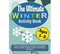 The Ultimate Winter Activity Book: Fun Winter Puzzles, Mazes, Math Games, Writing Practice, and More - Educational Workbook for Cold Season Learning ... for kids ages 5-8 | 120 pages, 8,5×11 inches