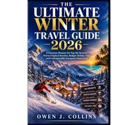 The Ultimate Winter Travel Guide 2026: A Vacation Planner for Top Ski Resorts, Warm Tropical Beaches Budget Holiday Tips and Unforgettable European Itineraries