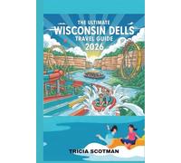 THE ULTIMATE WISCONSIN DELLS TRAVEL GUIDE 2026