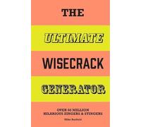 The Ultimate Wisecrack Generator: Over 60 Million Hilarious Zingers & Stingers