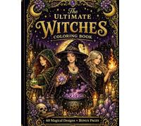 The Ultimate Witches Coloring Book: 60 Magical Witch Designs for Adults - Complete Collection with Bonus Pages