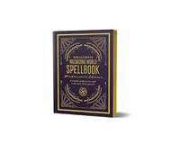 The Ultimate Wizarding World Spellbook - Headmaster's Edition: A Complete Reference Guide to Every Spell in the Realm of Wizards and Witches