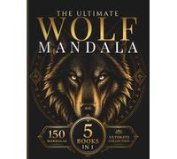 The Ultimate Wolf Mandala Collection: 150 Intricate Wolf Mandalas for Relaxation, Creativity, Focus & Mindful Coloring