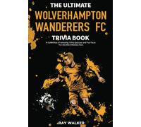 THE ULTIMATE WOLVERHAMPTON WANDERERS FC - RAY WALKER - HRP House, 2021