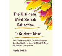 The Ultimate Word Search Collection To Celebrate Moms: Over 100 Relaxing, Fun & Feel-Good, Humorous Large Print Puzzles To Pamper And Celebrate Moms