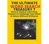 The Ultimate Word Search Treasury 7: Space Force Edition Puzzles to Challenge Your Mind & Salute Military Brilliance.: Puzzles to Challenge Your Mind & Spark Curiosity.