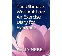 The Ultimate Workout Log: An Exercise Diary for Everyone
