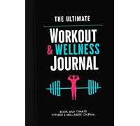 The Ultimate Workout & Wellness Journal