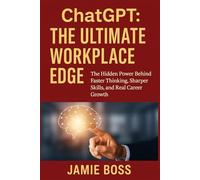 The Ultimate Workplace Edge: The Hidden Power Behind Faster Thinking, Sharper Skills, and Real Career Growth