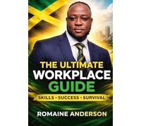 The Ultimate Workplace Guide: Skills, Success and Survival
