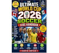 The Ultimate World Cup 2026 Soccer Kids Handbook: Detailed Guide On Everything Your Kid Has To Know About The World Cup. Facts, Quiz, Star, Team, Stadium And Lot More For Young Soccer Fans.