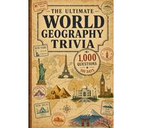 The Ultimate World Geography Trivia: 1,000 Questions with Full-Color Flags - Countries, Capitals & Landmarks, A 100-Day Challenge with a Fun Fact for Every Answer (Color Edition)