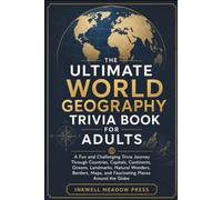 The Ultimate World Geography Trivia Book For Adults: A Fun and Challenging Trivia Journey Through Countries, Capitals, Continents, Oceans, Landmarks, ... Maps, and Fascinating Places Around the Globe