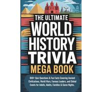 The Ultimate World History Trivia Mega Book: 800+ Quiz Questions & Fun Facts Covering Ancient Civilizations, World Wars, Famous Leaders, and Global ... Gift for History Lovers, Teachers, Students