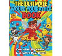 The Ultimate would you rather? Activity Book for Kids 3-7 years: Hilarious Choices that makes you laugh