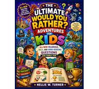 The Ultimate Would You Rather? Adventures for Kids: All-New Hilarious, Silly, and Mind-Bending Questions for Family Fun