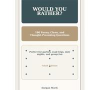 The Ultimate Would You Rather Book for Adults: 180 Funny, Clean and Thought-Provoking Questions for Parties, Road Trips, Date Nights and Group Fun
