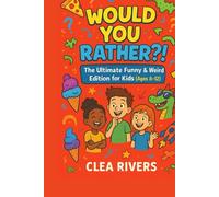 The Ultimate “Would You Rather” Challenge for Kids Ages 8-12: Over 100 Funny, Gross, and Totally Weird Questions for Endless Laughter