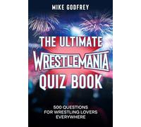 The Ultimate WrestleMania Quiz Book: 500 Questions for Wrestling Lovers Everywhere