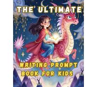 The Ultimate Writing Prompt Book for Kids: Spark Ideas, Build Confidence, and Unleash Creativity (for girls)