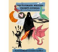 The Ultimate Writing Prompt Journal: 100+ Exciting Prompts in Every Genre