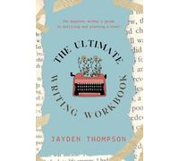 The Ultimate Writing Workbook: The Beginner Author's Guide to Planning and Outlining a Novel