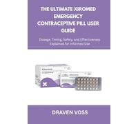The Ultimate Xiromed Emergency Contraceptive Pill User Guide: Dosage, Timing, Safety, and Effectiveness Explained for Informed Use
