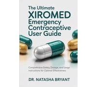 The Ultimate Xiromed Emergency Contraceptive User Guide: Comprehensive Safety, Dosage, and Usage Instructions for Optimal Effectiveness