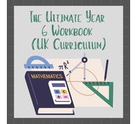 The Ultimate Year 6 Workbook UK Curriculum