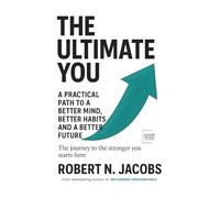 The Ultimate You: A Practical Path to a Better Mind, Better Habits and a Better Future. The journey to the stronger you starts here.